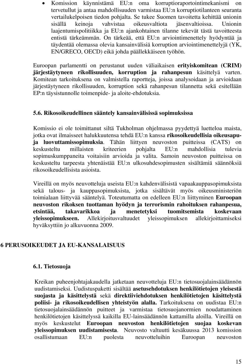 Unionin laajentumispolitiikka ja EU:n ajankohtainen tilanne tekevät tästä tavoitteesta entistä tärkeämmän.