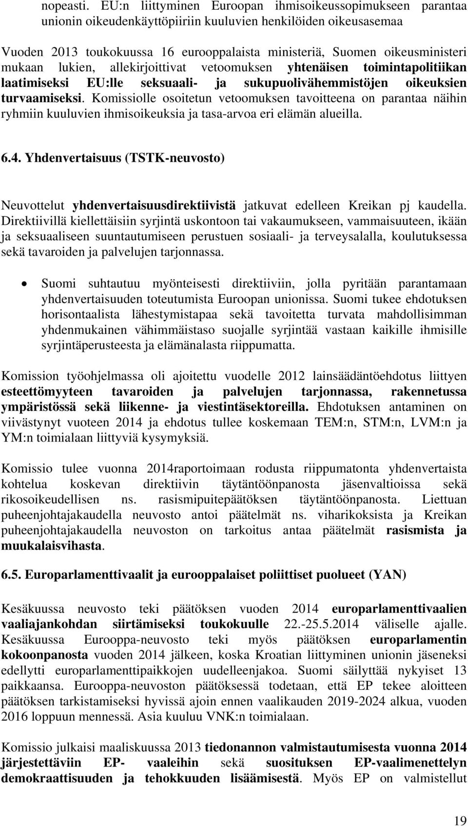 mukaan lukien, allekirjoittivat vetoomuksen yhtenäisen toimintapolitiikan laatimiseksi EU:lle seksuaali- ja sukupuolivähemmistöjen oikeuksien turvaamiseksi.