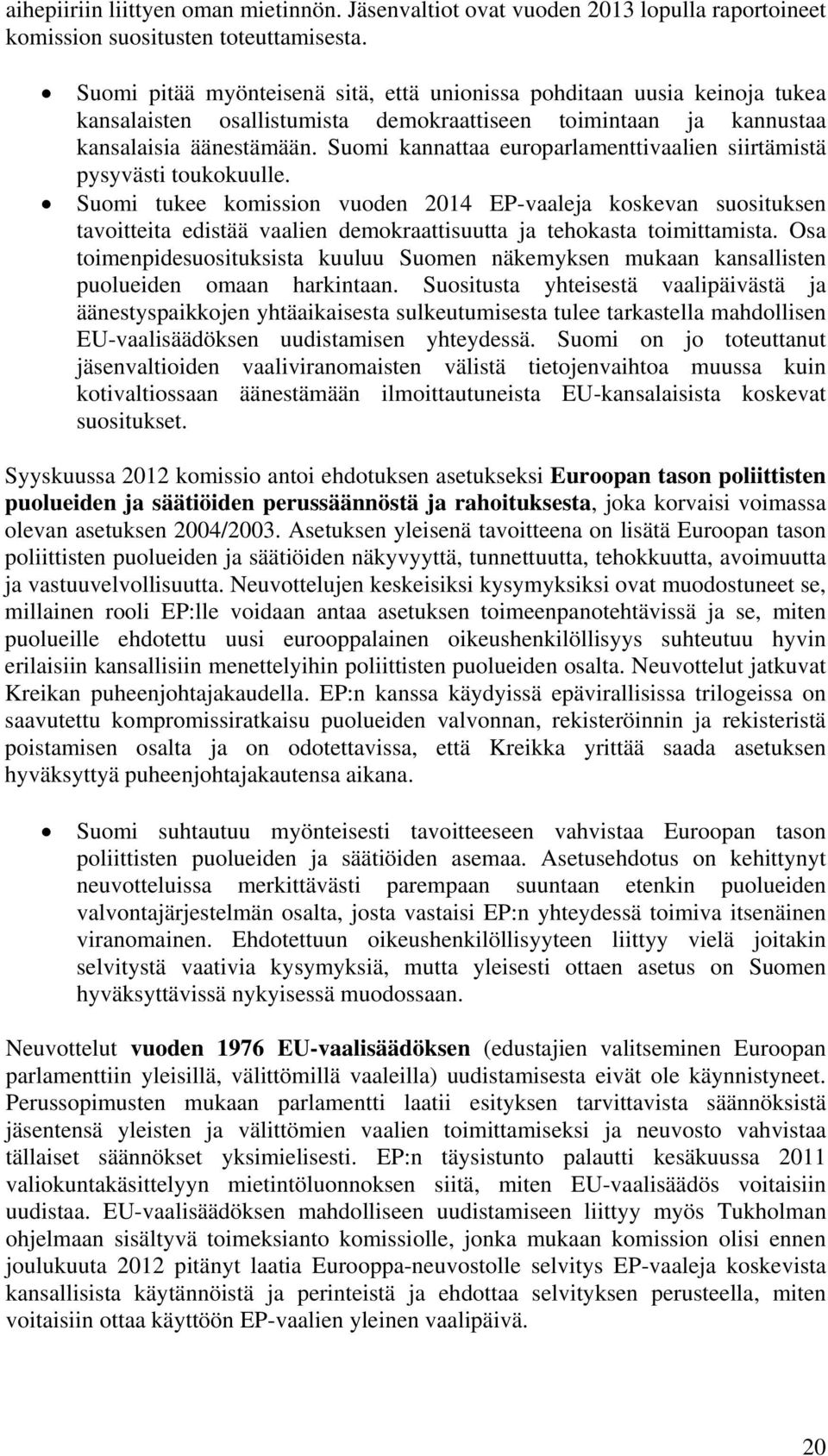 Suomi kannattaa europarlamenttivaalien siirtämistä pysyvästi toukokuulle.