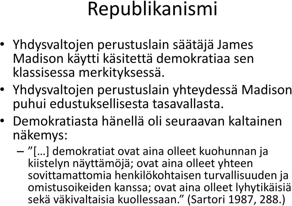 Demokratiasta hänellä oli seuraavan kaltainen näkemys: [ ] demokratiat ovat aina olleet kuohunnan ja kiistelyn näyttämöjä; ovat