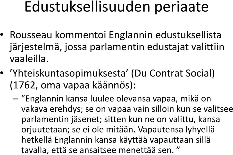 Yhteiskuntasopimuksesta (Du Contrat Social) (1762, oma vapaa käännös): Englannin kansa luulee olevansa vapaa, mikä on vakava