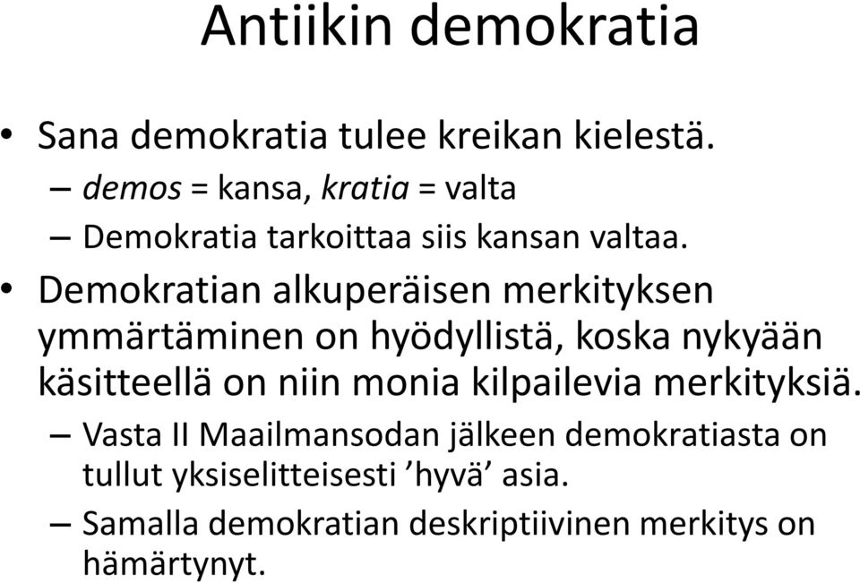 Demokratian alkuperäisen merkityksen ymmärtäminen on hyödyllistä, koska nykyään käsitteellä on niin