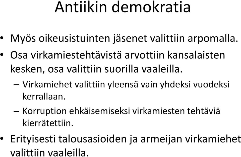 Virkamiehet valittiin yleensä vain yhdeksi vuodeksi kerrallaan.