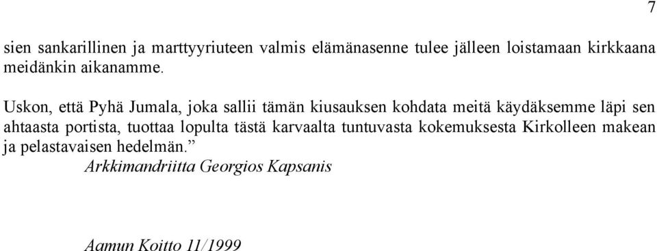 Uskon, että Pyhä Jumala, joka sallii tämän kiusauksen kohdata meitä käydäksemme läpi sen