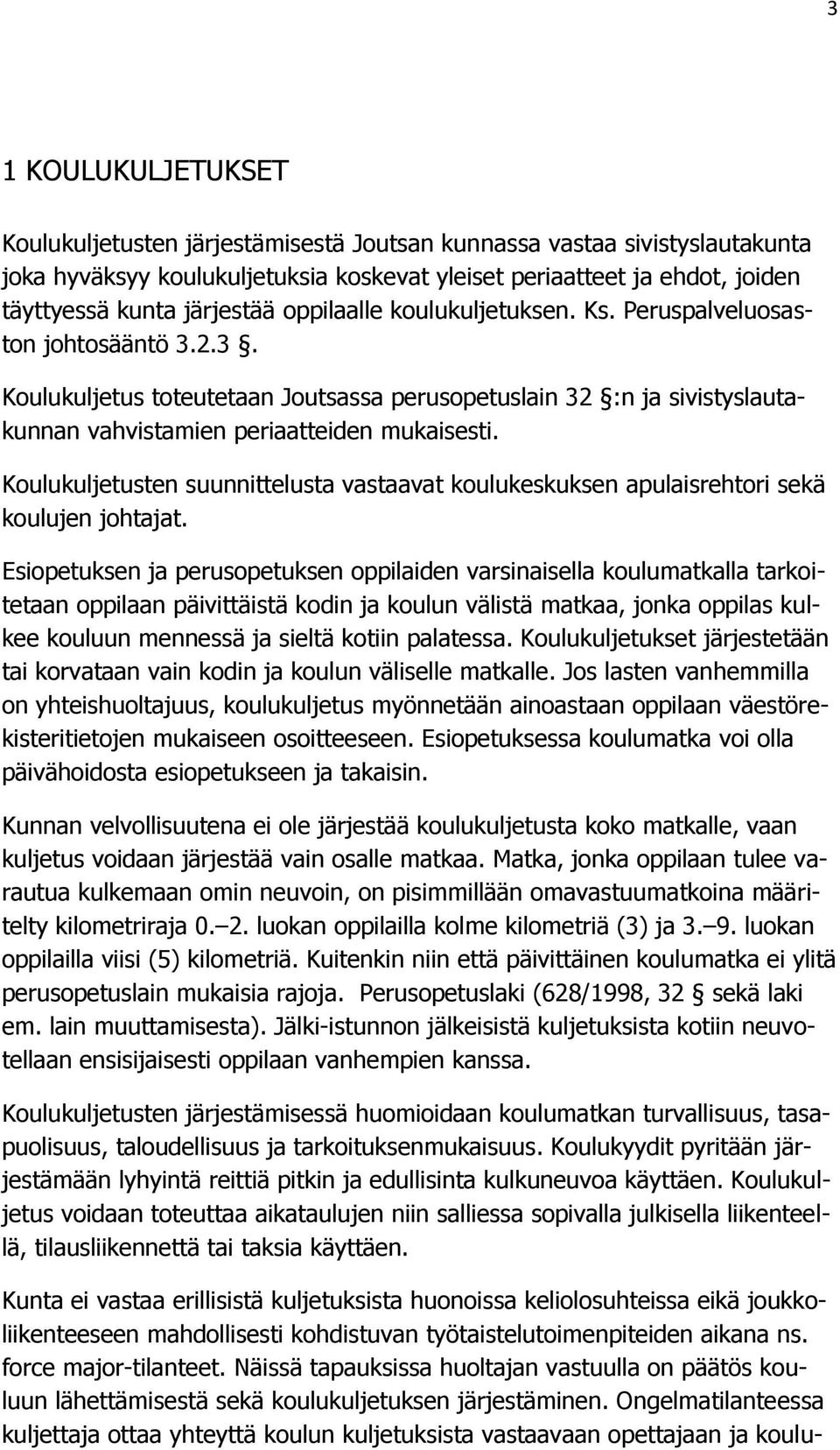 Koulukuljetusten suunnittelusta vastaavat koulukeskuksen apulaisrehtori sekä koulujen johtajat.