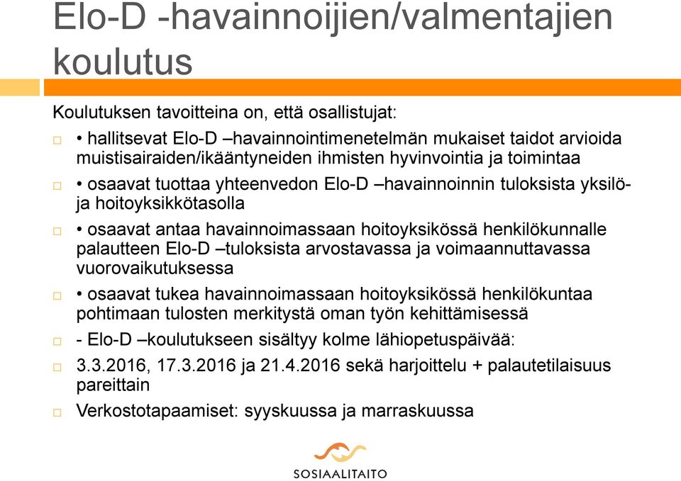 palautteen Elo-D tuloksista arvostavassa ja voimaannuttavassa vuorovaikutuksessa osaavat tukea havainnoimassaan hoitoyksikössä henkilökuntaa pohtimaan tulosten merkitystä oman työn