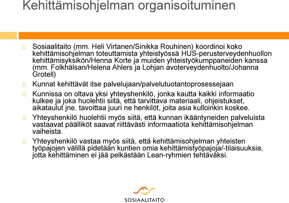 Folkhälsan/Helena Ahlers ja Lohjan avoterveydenhuolto/johanna Grotell) Kunnat kehittävät itse palvelujaan/palvelutuotantoprosessejaan Kunnissa on oltava yksi yhteyshenkilö, jonka kautta kaikki