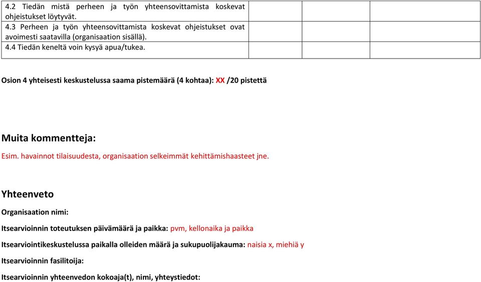 Osion 4 yhteisesti keskustelussa saama pistemäärä (4 kohtaa): XX /20 pistettä Muita kommentteja: Esim.