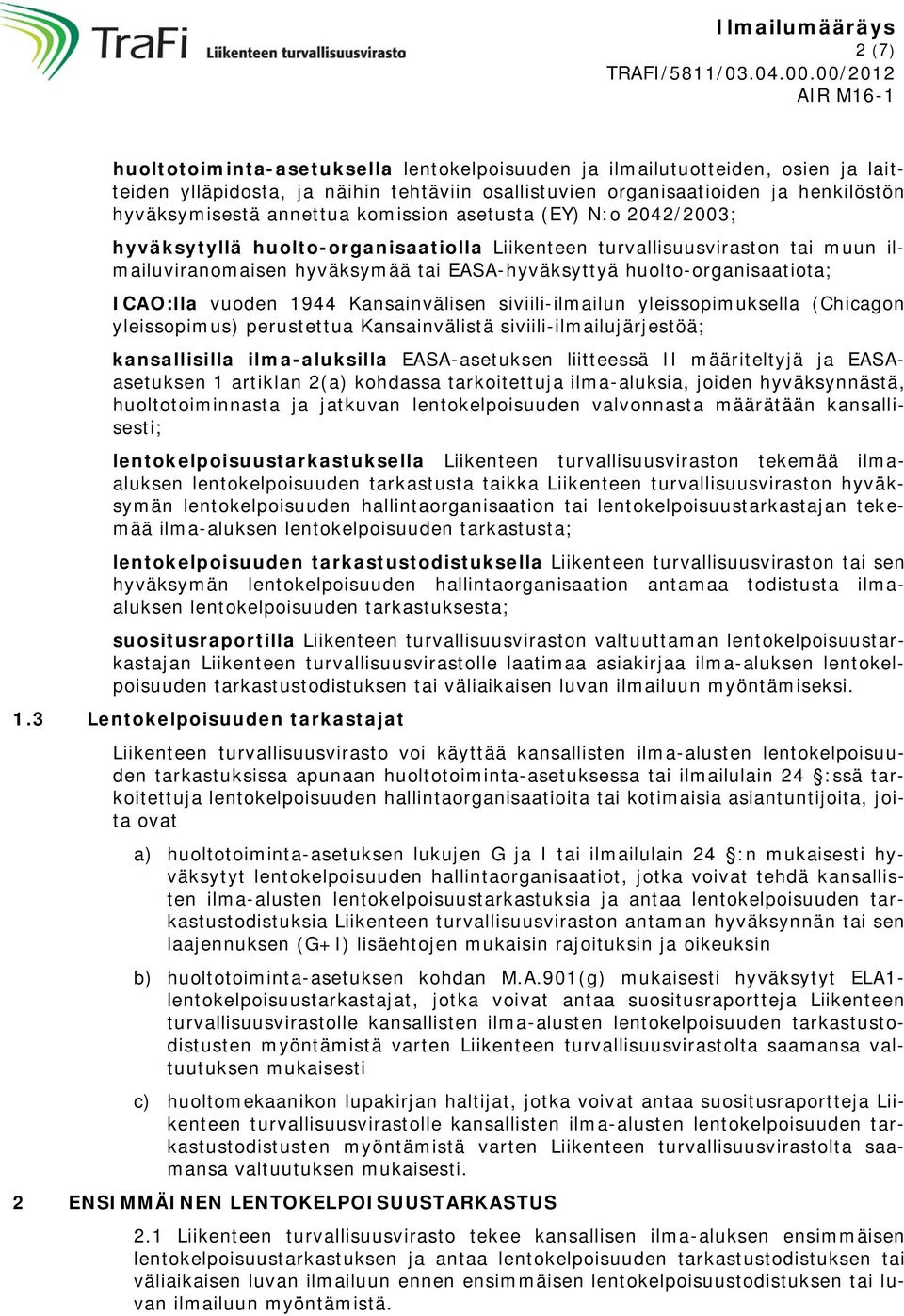 vuoden 1944 Kansainvälisen siviili-ilmailun yleissopimuksella (Chicagon yleissopimus) perustettua Kansainvälistä siviili-ilmailujärjestöä; kansallisilla ilma-aluksilla EASA-asetuksen liitteessä II