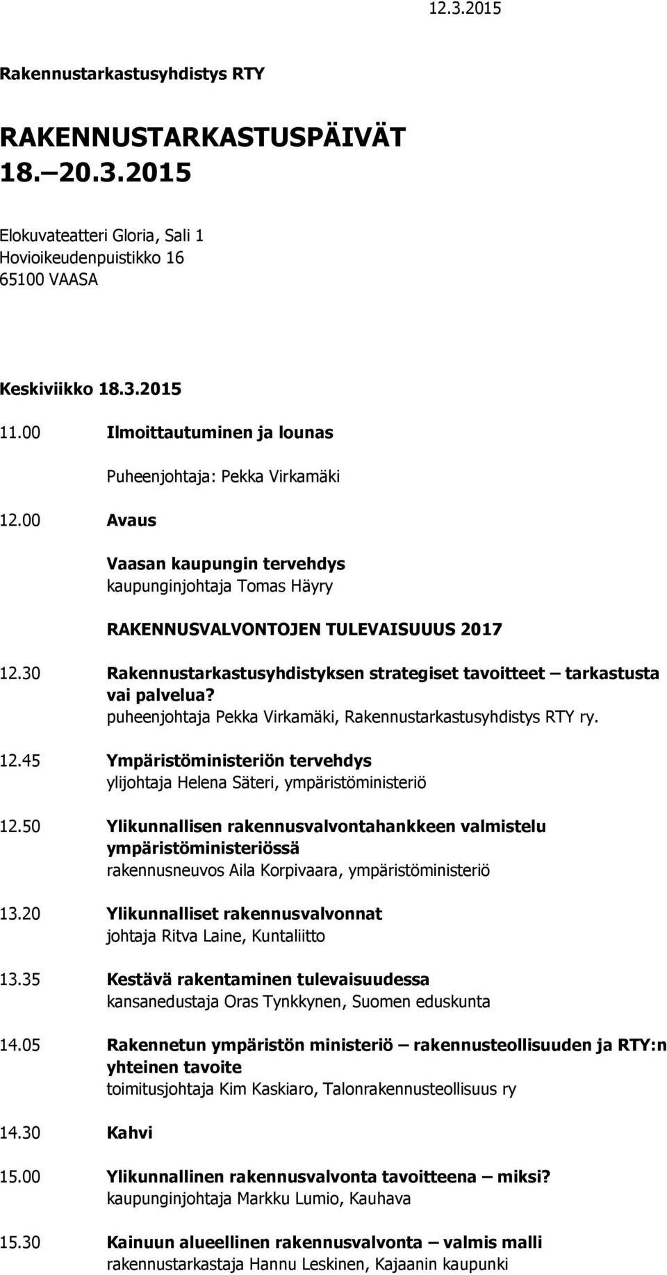 30 Rakennustarkastusyhdistyksen strategiset tavoitteet tarkastusta vai palvelua? puheenjohtaja Pekka Virkamäki, Rakennustarkastusyhdistys RTY ry. 12.