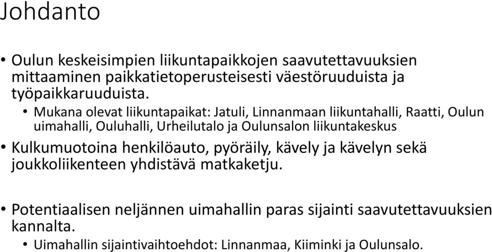 Mukana olevat liikuntapaikat: Jatuli, Linnanmaan liikuntahalli, Raatti, Oulun uimahalli, Ouluhalli, Urheilutalo ja Oulunsalon