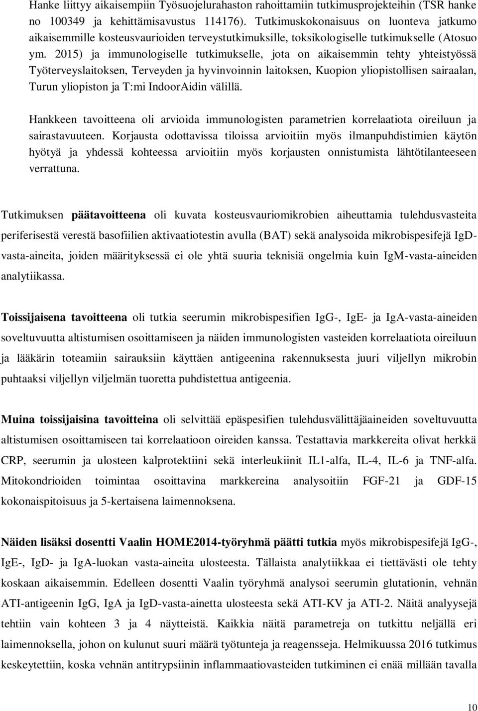 15) ja immunologiselle tutkimukselle, jota on aikaisemmin tehty yhteistyössä Työterveyslaitoksen, Terveyden ja hyvinvoinnin laitoksen, Kuopion yliopistollisen sairaalan, Turun yliopiston ja T:mi