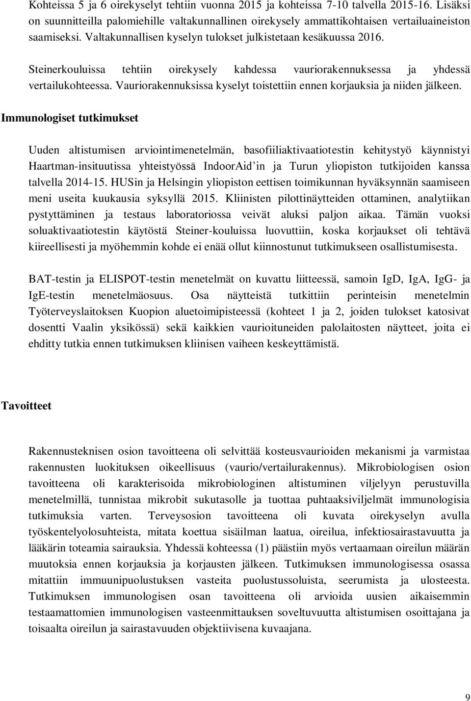 Vauriorakennuksissa kyselyt toistettiin ennen korjauksia ja niiden jälkeen.