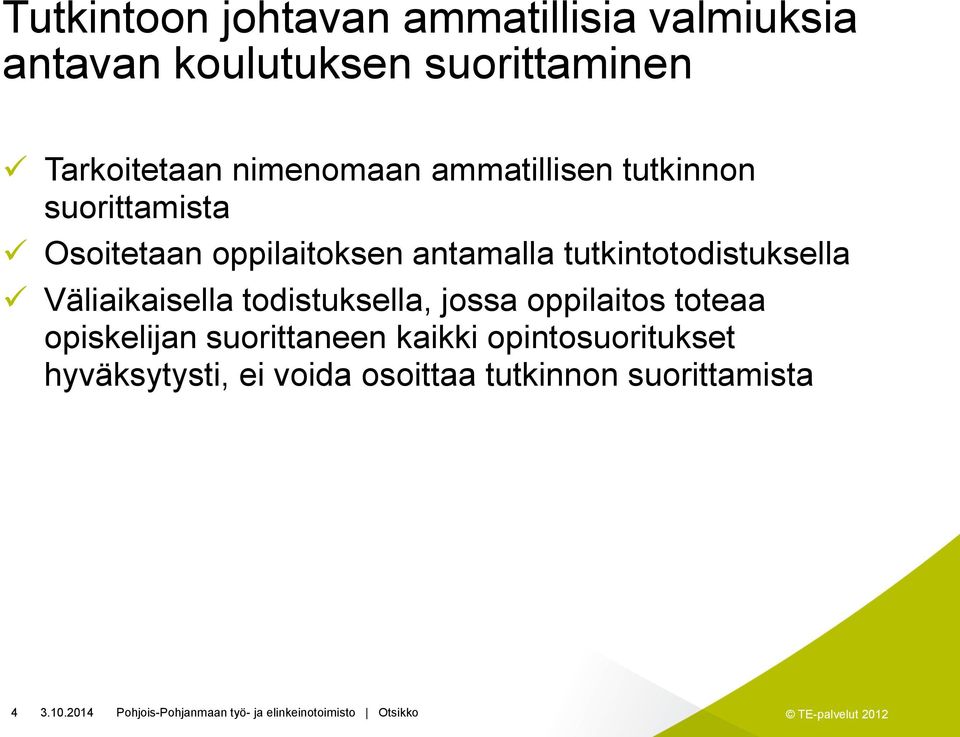 antamalla tutkintotodistuksella Väliaikaisella todistuksella, jossa oppilaitos toteaa