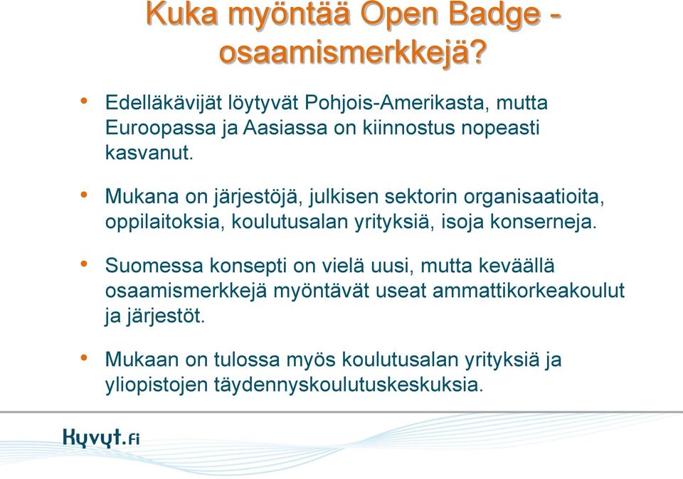 Mukana on järjestöjä, julkisen sektorin organisaatioita, oppilaitoksia, koulutusalan yrityksiä, isoja konserneja.