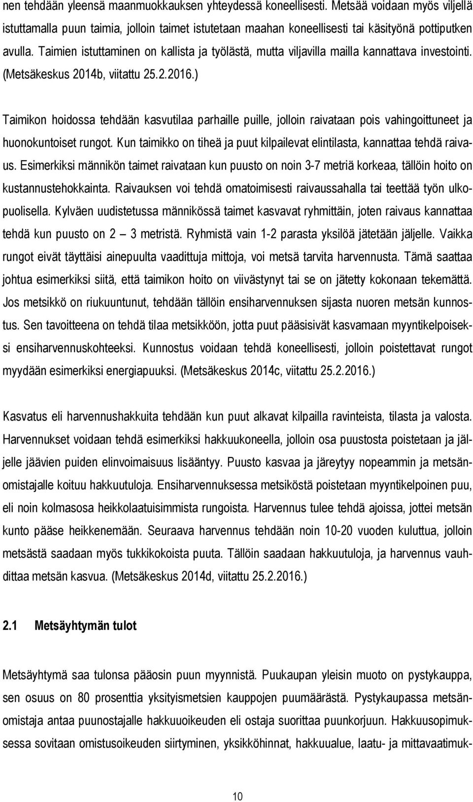 ) Taimikon hoidossa tehdään kasvutilaa parhaille puille, jolloin raivataan pois vahingoittuneet ja huonokuntoiset rungot.