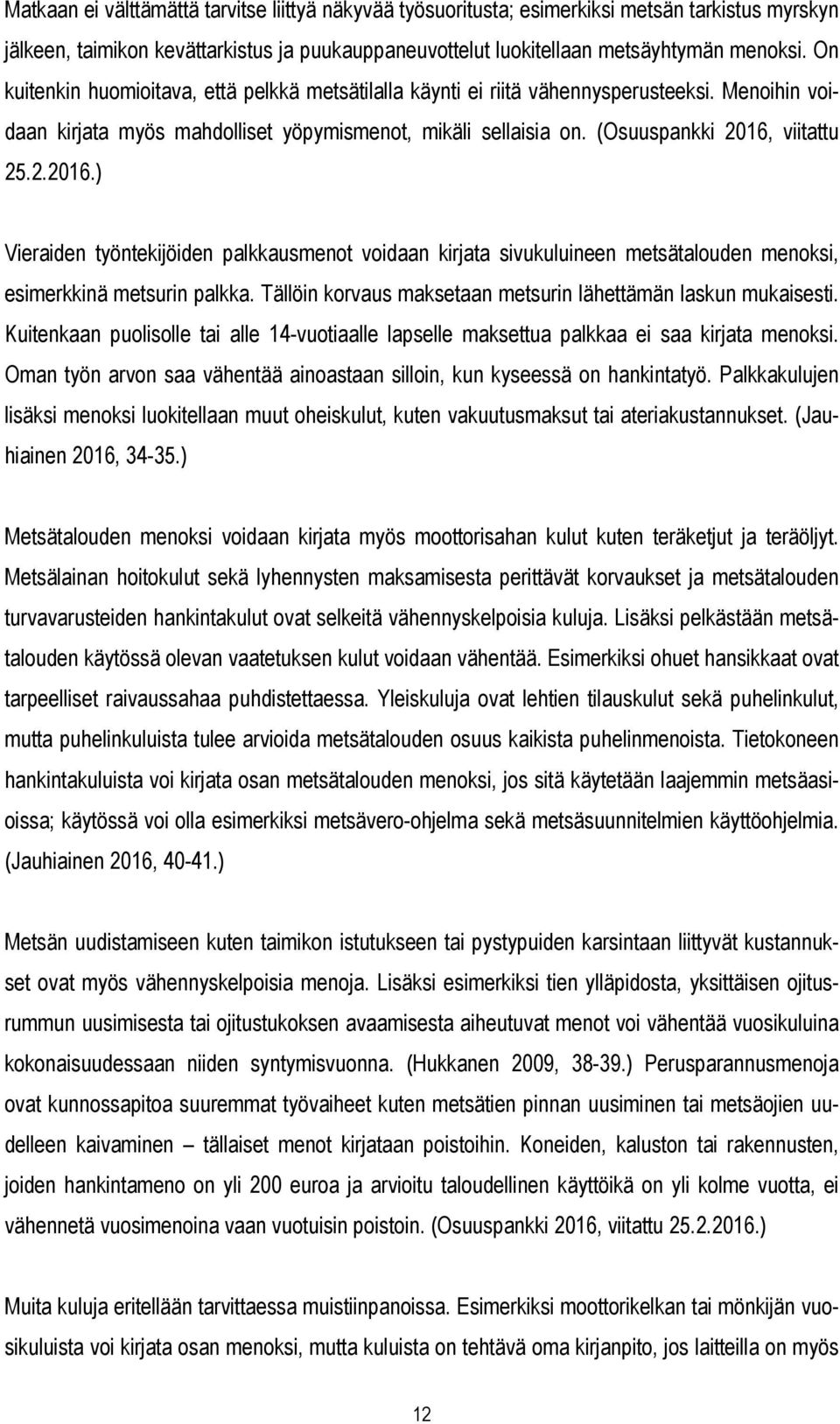 viitattu 25.2.2016.) Vieraiden työntekijöiden palkkausmenot voidaan kirjata sivukuluineen metsätalouden menoksi, esimerkkinä metsurin palkka.