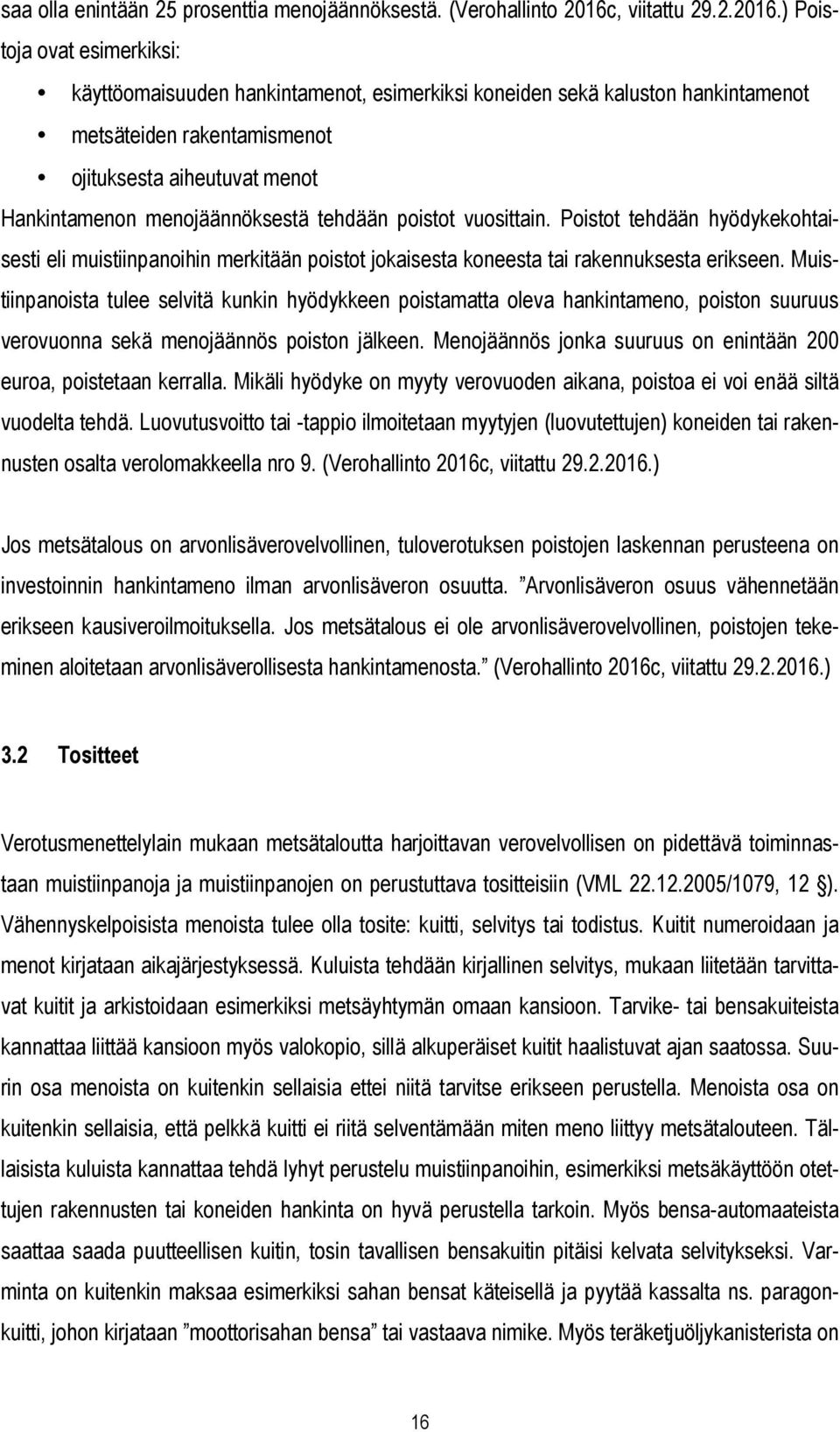 ) Poistoja ovat esimerkiksi: käyttöomaisuuden hankintamenot, esimerkiksi koneiden sekä kaluston hankintamenot metsäteiden rakentamismenot ojituksesta aiheutuvat menot Hankintamenon menojäännöksestä