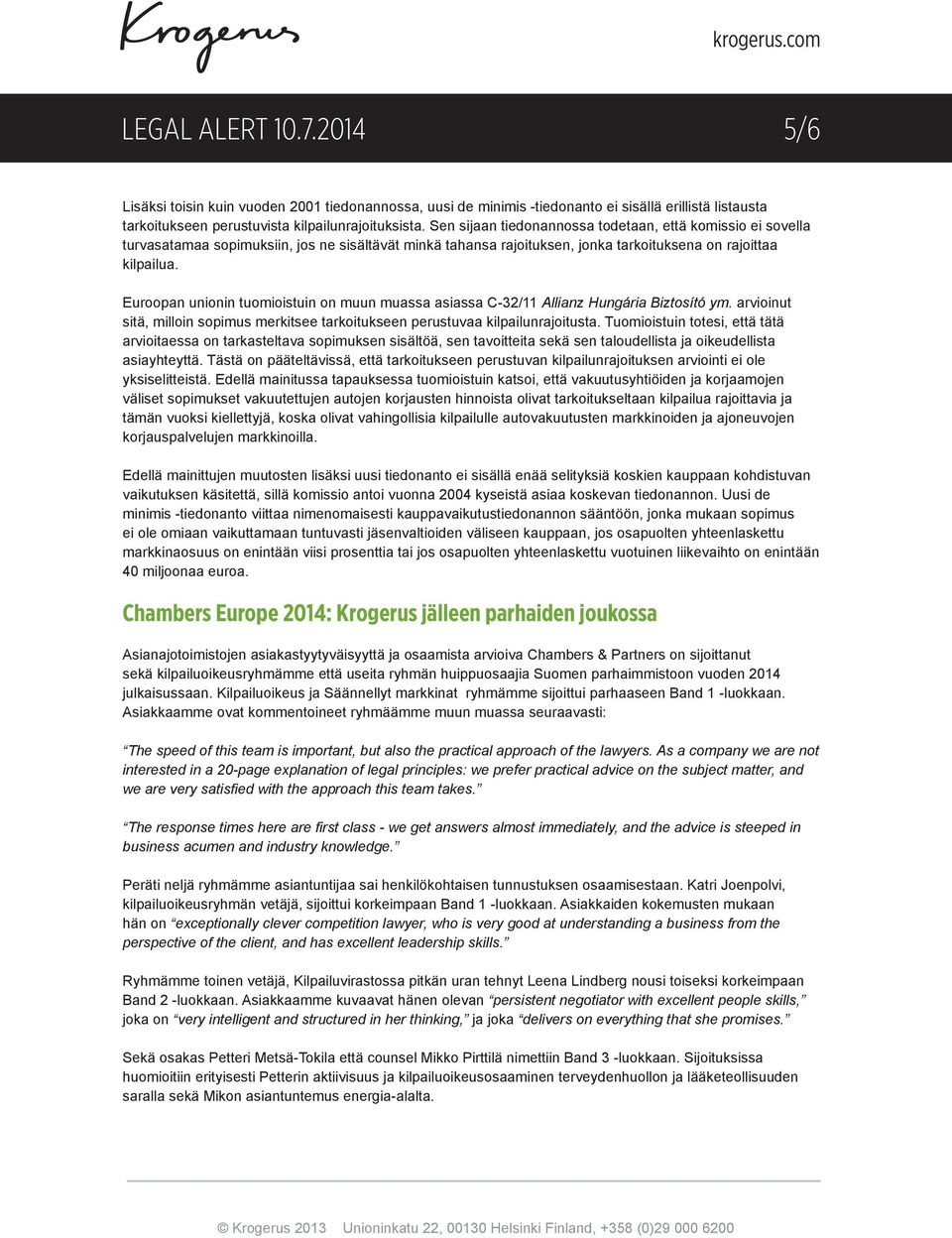 Euroopan unionin tuomioistuin on muun muassa asiassa C-32/11 Allianz Hungária Biztosító ym. arvioinut sitä, milloin sopimus merkitsee tarkoitukseen perustuvaa kilpailunrajoitusta.