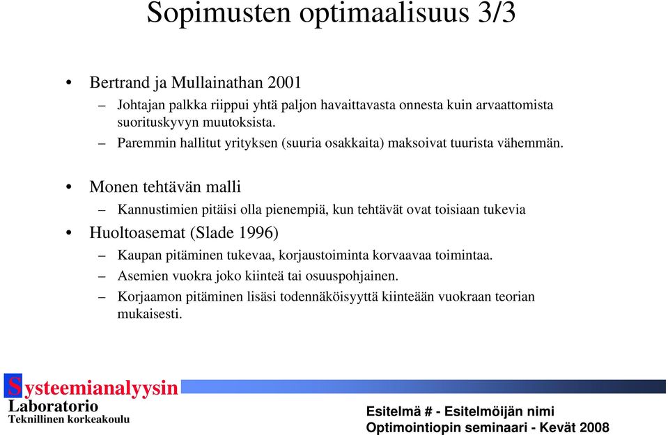 Monen tehtävän malli Kannustimien pitäisi olla pienempiä, kun tehtävät ovat toisiaan tukevia Huoltoasemat (Slade 1996) Kaupan pitäminen