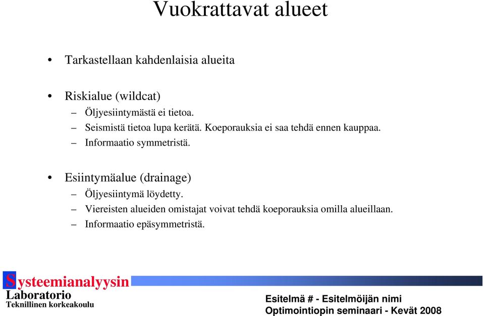 Koeporauksia ei saa tehdä ennen kauppaa. Informaatio symmetristä.