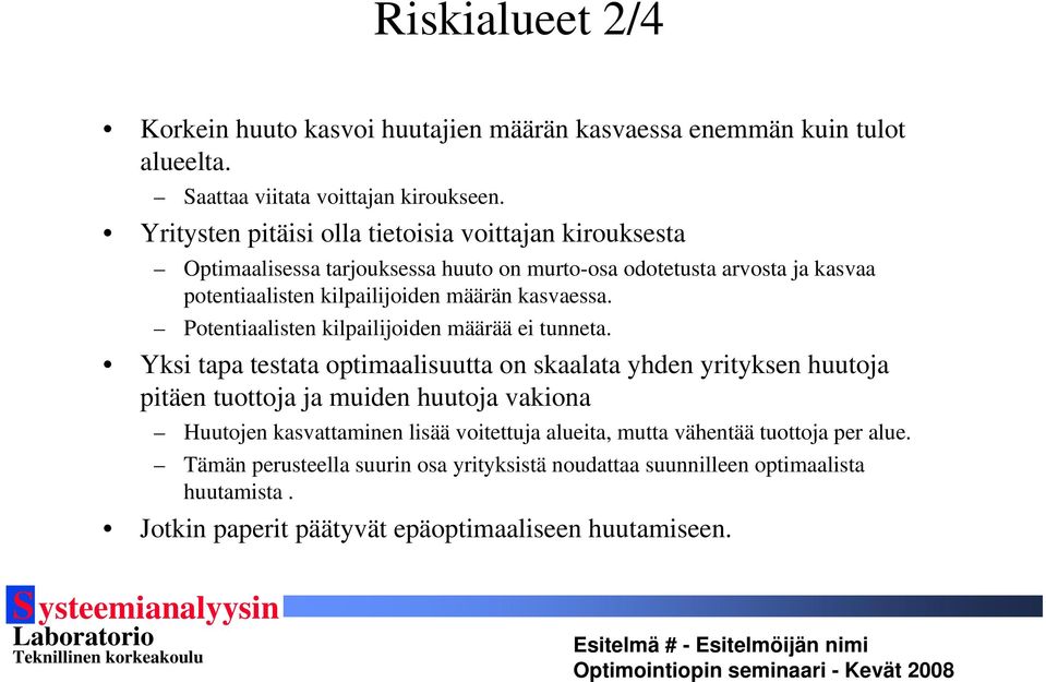 kasvaessa. Potentiaalisten kilpailijoiden määrää ei tunneta.