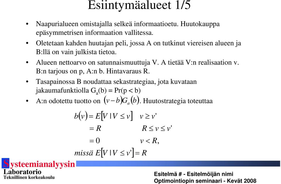 Alueen nettoarvo on satunnaismuuttuja V. A tietää V:n realisaation v. B:n tarjous on p, A:n b. Hintavaraus R.