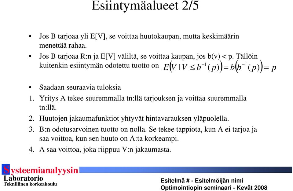 Tällöin kuitenkin esiintymän odotettu tuotto on 1 1 ( V V b ( p) ) = b( b ( p) ) p E = Saadaan seuraavia tuloksia 1.