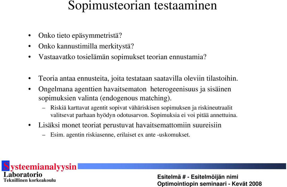 Ongelmana agenttien havaitsematon heterogeenisuus ja sisäinen sopimuksien valinta (endogenous matching).