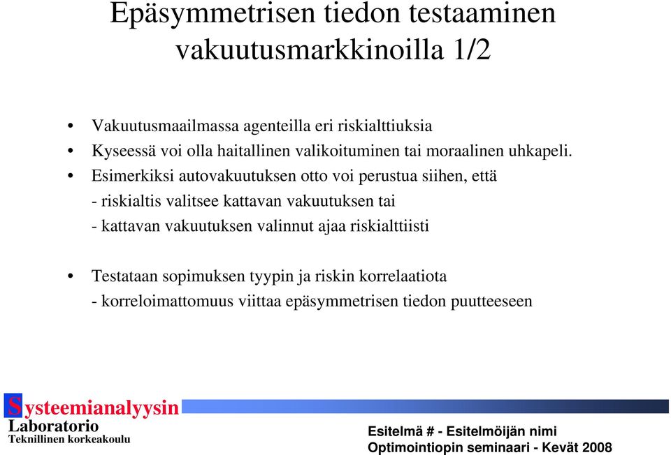 Esimerkiksi autovakuutuksen otto voi perustua siihen, että - riskialtis valitsee kattavan vakuutuksen tai -