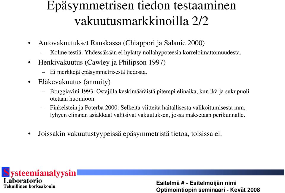 Eläkevakuutus (annuity) Bruggiavini 1993: Ostajilla keskimääräistä pitempi elinaika, kun ikä ja sukupuoli otetaan huomioon.