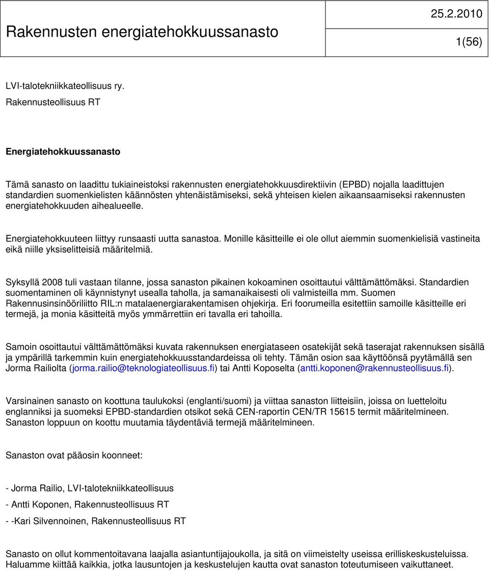 yhtenäistämiseksi, sekä yhteisen kielen aikaansaamiseksi rakennusten energiatehokkuuden aihealueelle. Energiatehokkuuteen liittyy runsaasti uutta sanastoa.