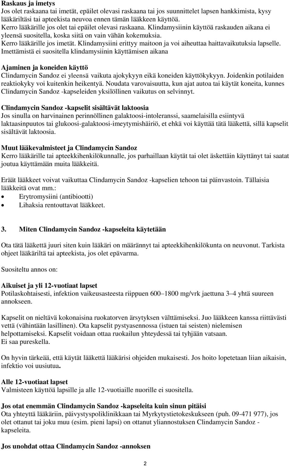 Klindamysiini erittyy maitoon ja voi aiheuttaa haittavaikutuksia lapselle.