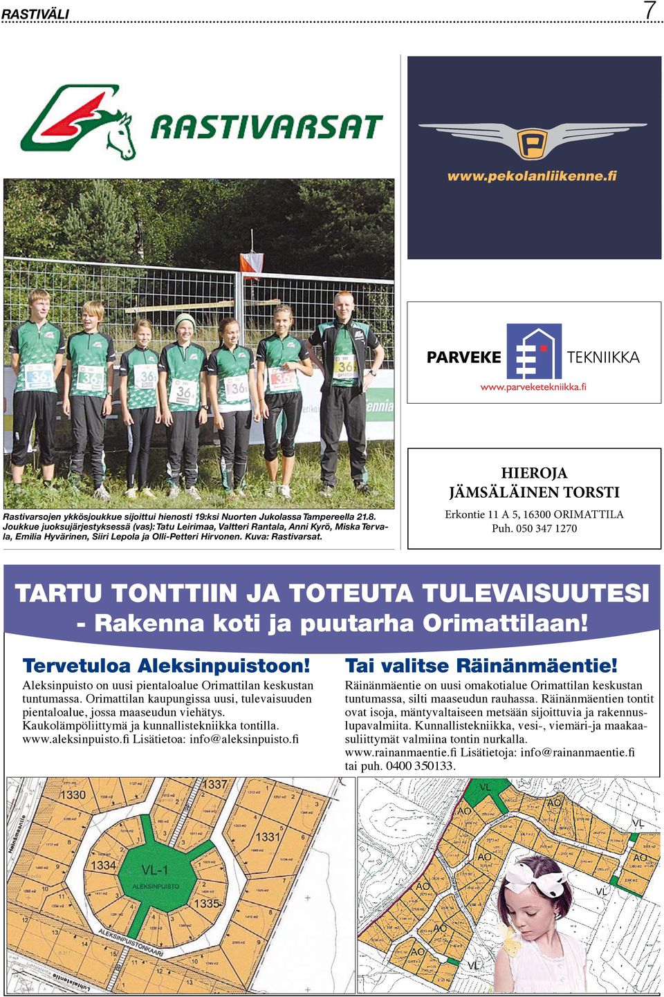 Erkontie 11 A 5, 16300 ORIMATTILA Puh. 050 347 1270 TARTU TONTTIIN JA TOTEUTA TULEVAISUUTESI - Rakenna koti ja puutarha Orimattilaan! Tervetuloa Aleksinpuistoon!