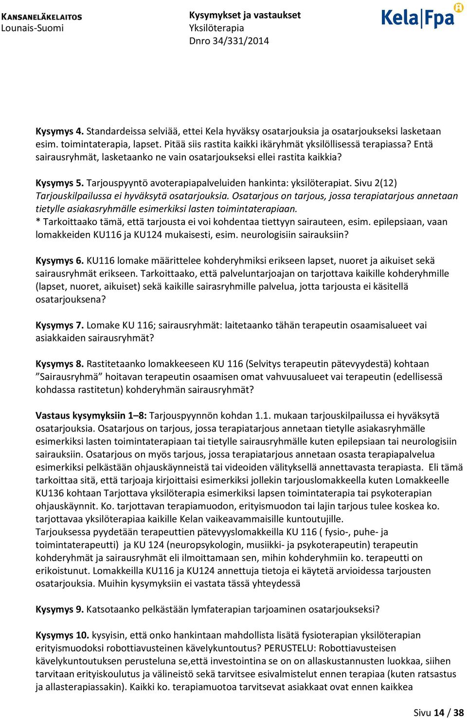 Sivu 2(12) Tarjouskilpailussa ei hyväksytä osatarjouksia. Osatarjous on tarjous, jossa terapiatarjous annetaan tietylle asiakasryhmälle esimerkiksi lasten toimintaterapiaan.