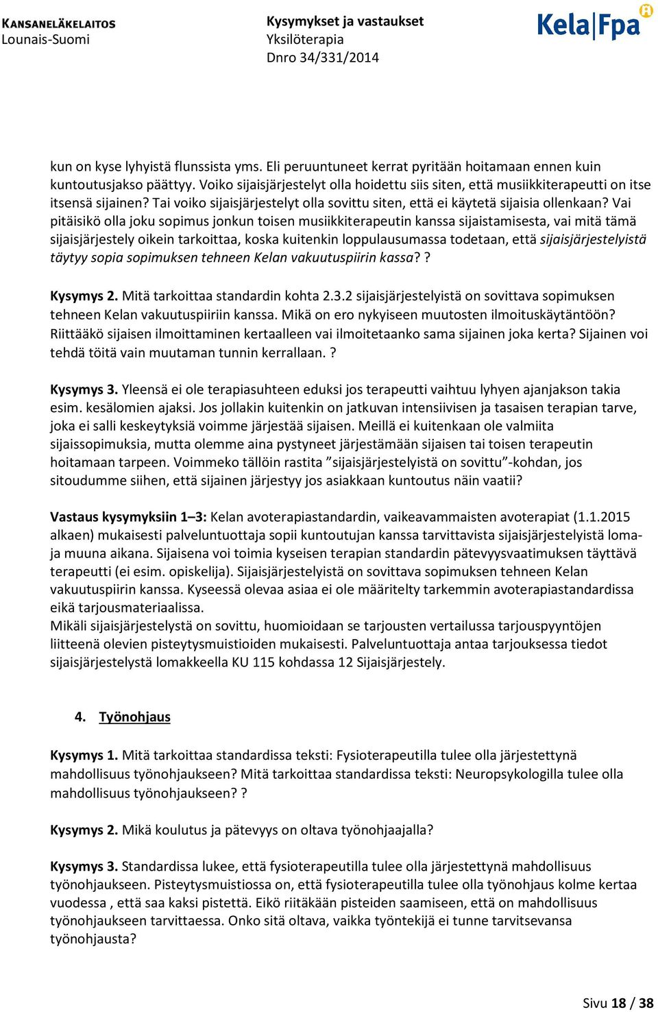 Vai pitäisikö olla joku sopimus jonkun toisen musiikkiterapeutin kanssa sijaistamisesta, vai mitä tämä sijaisjärjestely oikein tarkoittaa, koska kuitenkin loppulausumassa todetaan, että