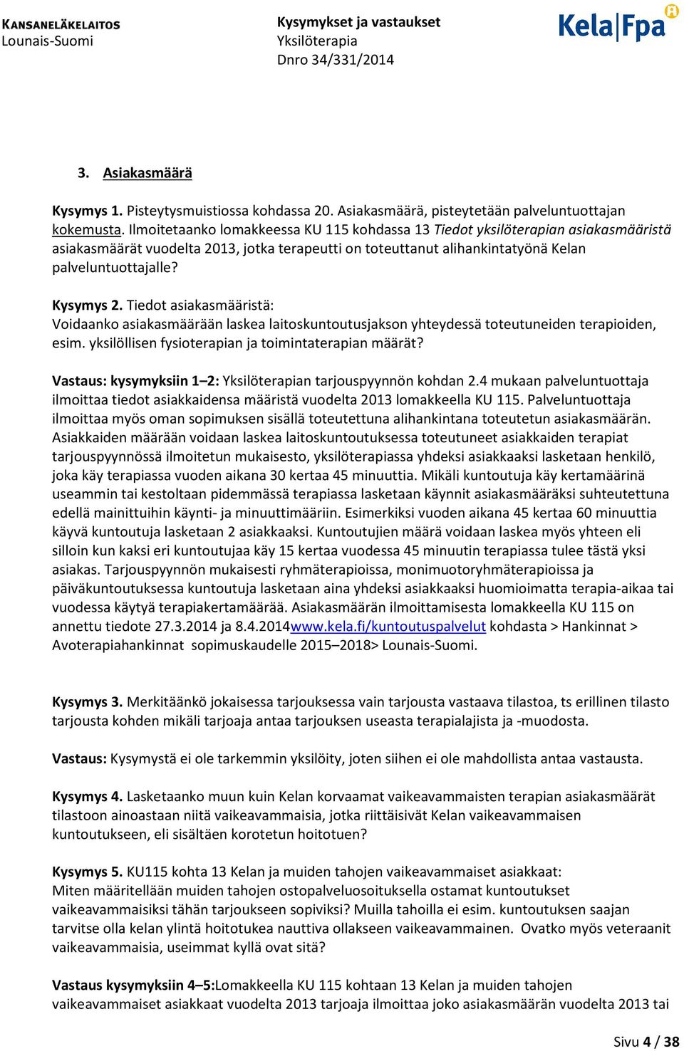 Tiedot asiakasmääristä: Voidaanko asiakasmäärään laskea laitoskuntoutusjakson yhteydessä toteutuneiden terapioiden, esim. yksilöllisen fysioterapian ja toimintaterapian määrät?