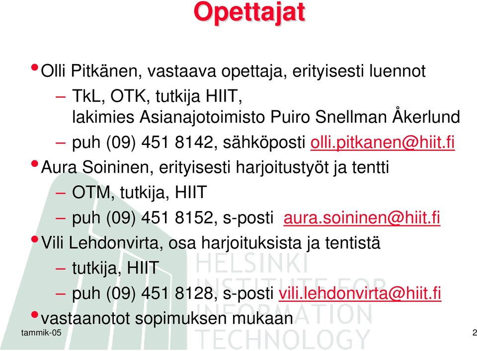 fi Aura Soininen, erityisesti harjoitustyöt ja tentti OTM, tutkija, HIIT puh (09) 451 8152, s-posti aura.