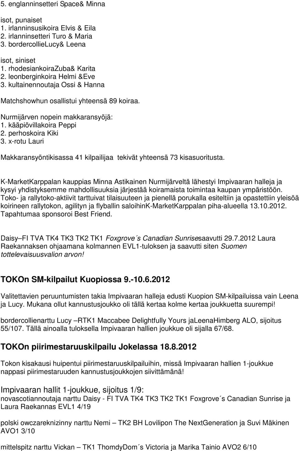x-rotu Lauri Makkaransyöntikisassa 41 kilpailijaa tekivät yhteensä 73 kisasuoritusta.