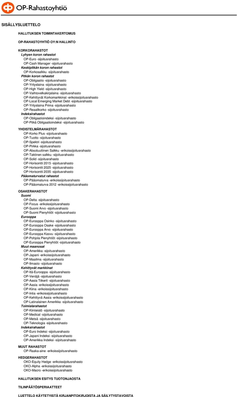 OP-Kehittyvät Korkomarkkinat -erikoissijoitusrahasto OP-Local Emerging Market Debt -sijoitusrahasto OP-Yrityslaina Prima -sijoitusrahasto OP-Reaalikorko -sijoitusrahasto Indeksirahastot