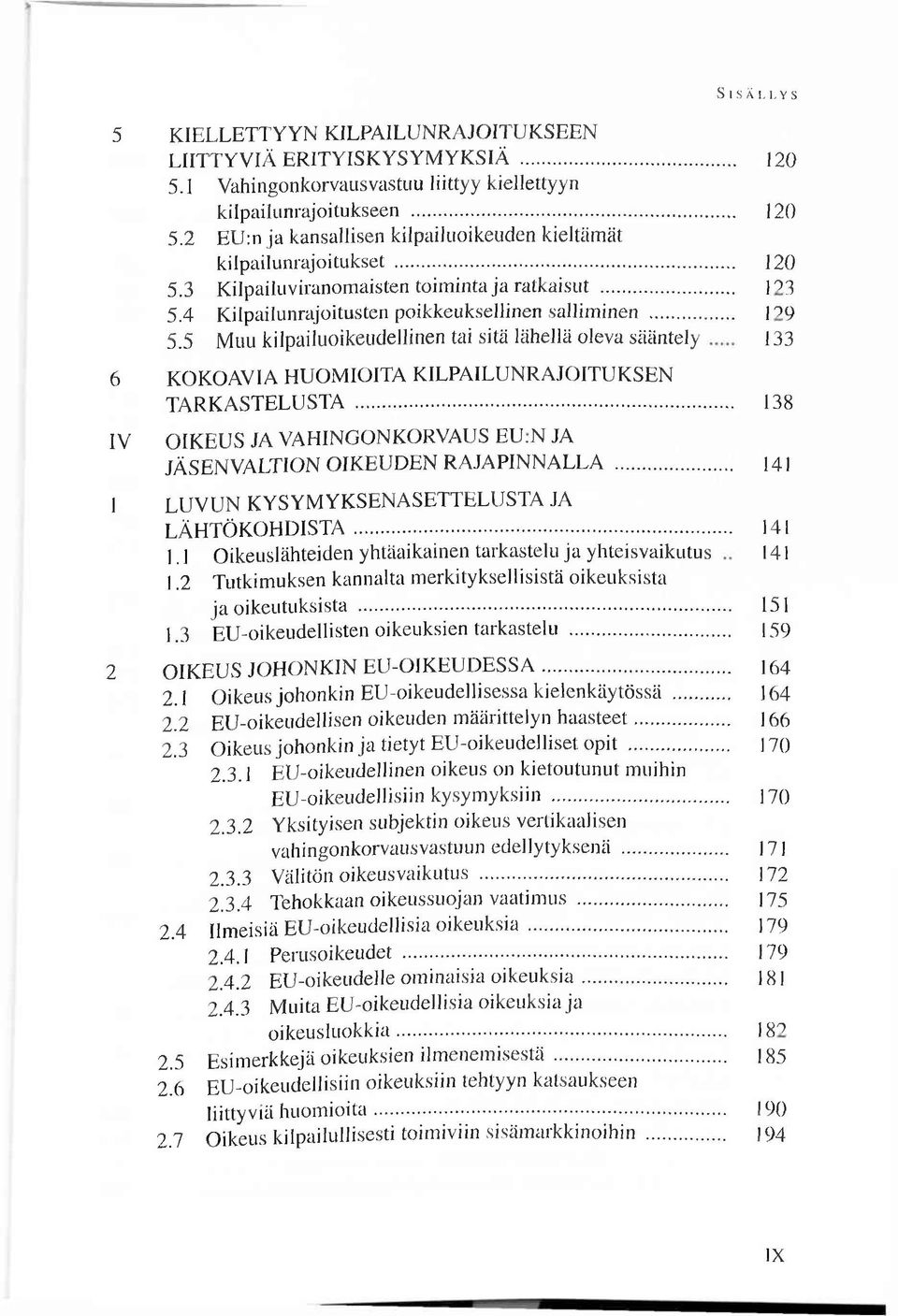 5 M uu kilpailuoikeudellinen tai sitä lähellä oleva sääntely 133 6 KOKOAVIA HUOM IO ITA K ILPA ILU N R A JO ITU K SEN TARK A STELU STA... 138 P q IV O IK EU S JA VAHINGONKORVAUS E U.