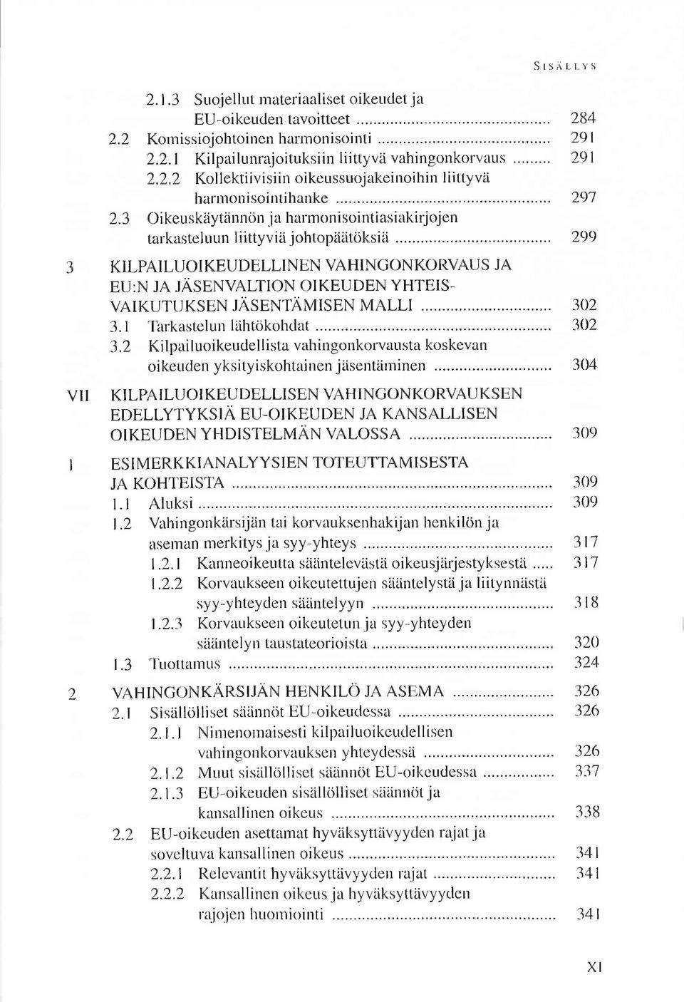 .. 299 3 K ILPA ILU O IK EU D ELLIN EN VAHINGONKORVAUS JA EU:N JA JÄSENVALTION O IK EU D EN Y H T E IS V A IK U TU K SEN JÄ SEN TÄ M ISEN M A LLI... 302 3.