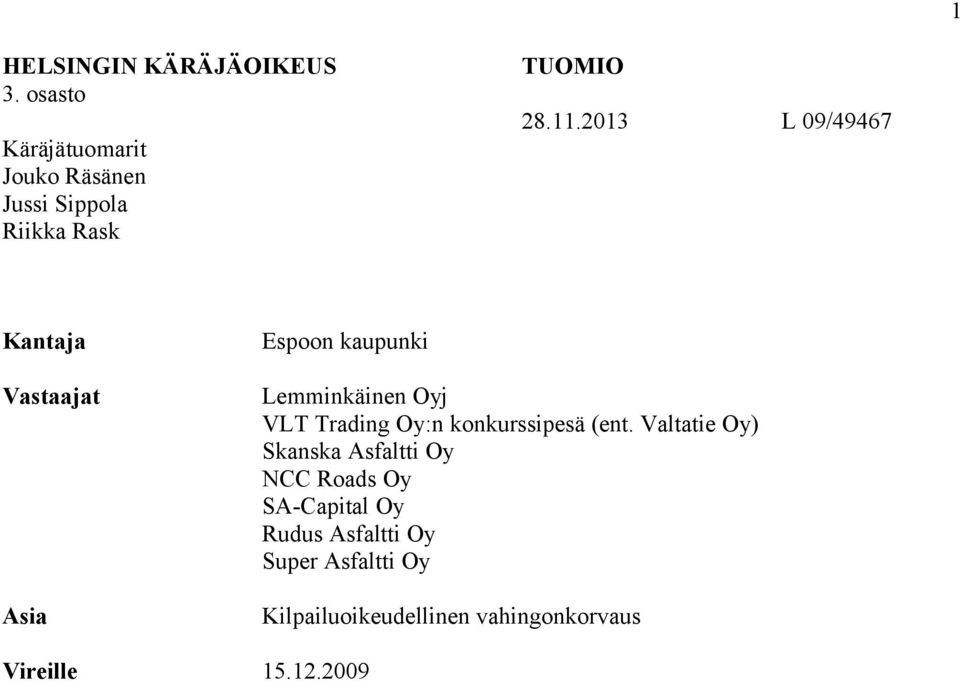 2013 L 09/49467 Kantaja Vastaajat Asia Espoon kaupunki Lemminkäinen Oyj VLT Trading Oy:n