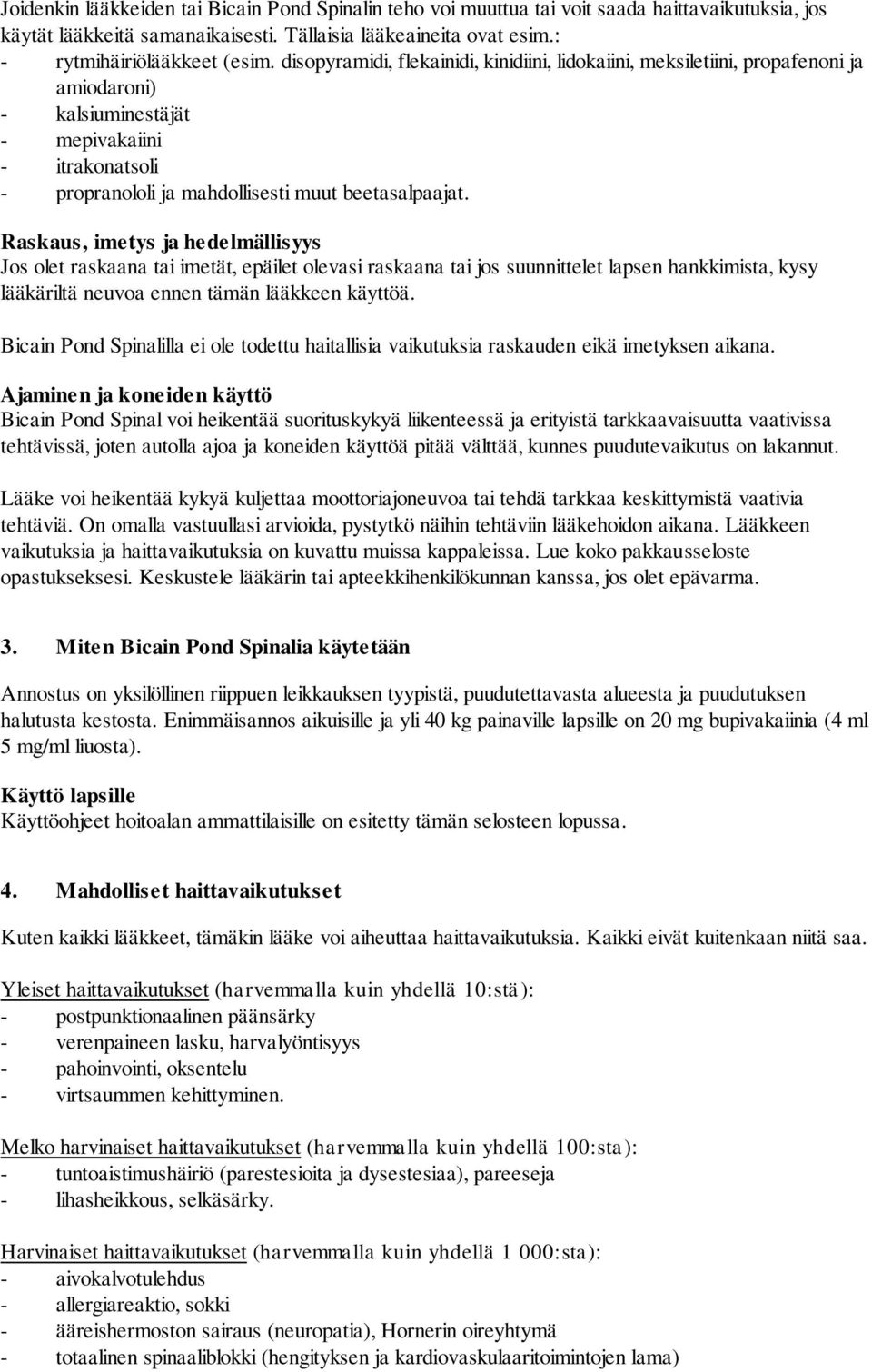 Raskaus, imetys ja hedelmällisyys Jos olet raskaana tai imetät, epäilet olevasi raskaana tai jos suunnittelet lapsen hankkimista, kysy lääkäriltä neuvoa ennen tämän lääkkeen käyttöä.