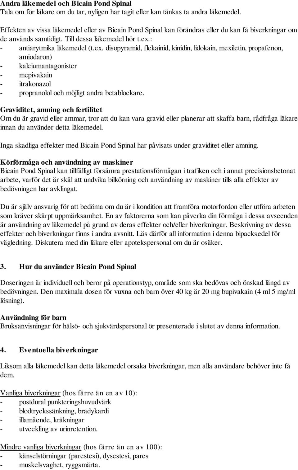 : - antiarytmika läkemedel (t.ex.
