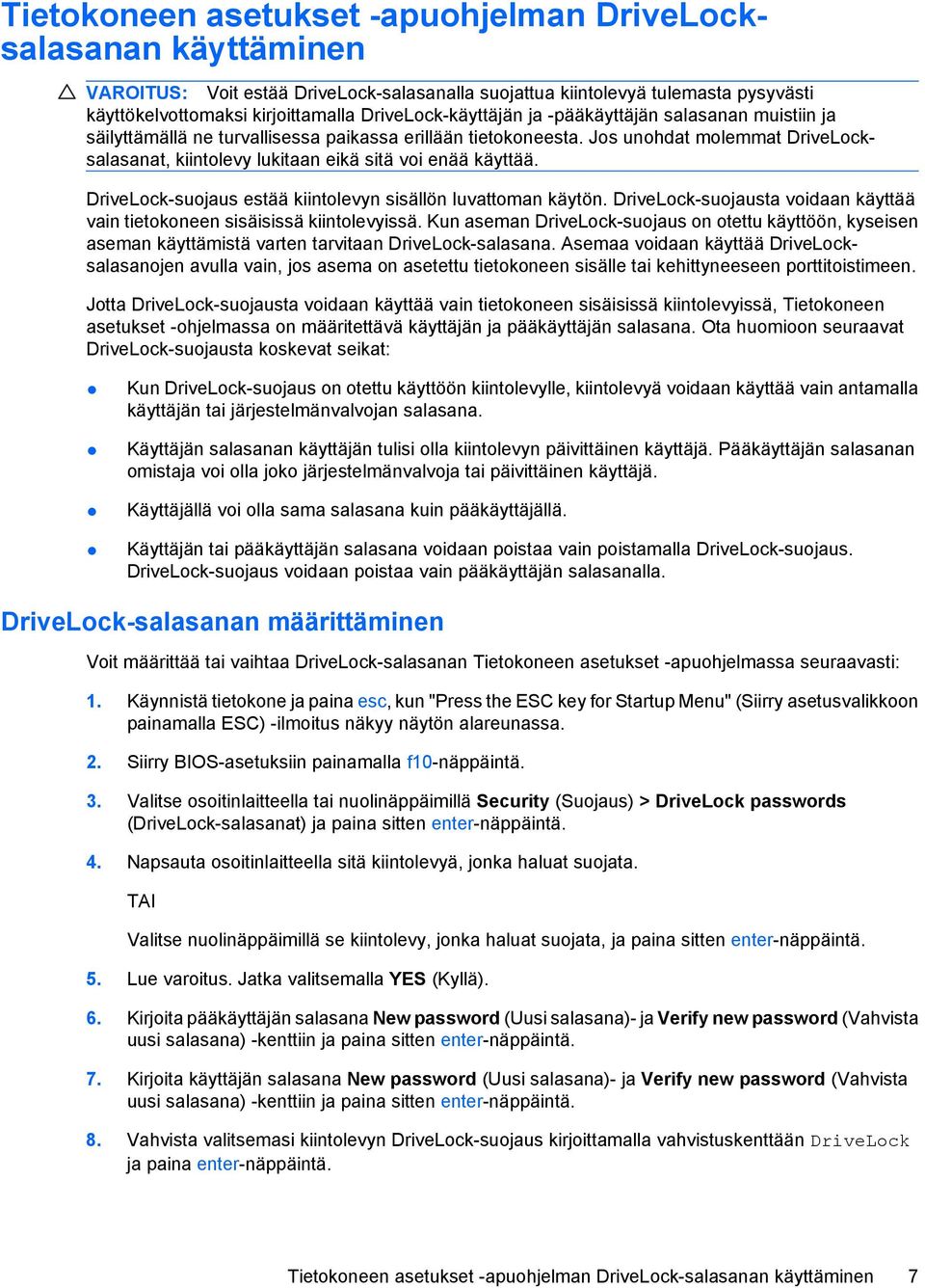Jos unohdat molemmat DriveLocksalasanat, kiintolevy lukitaan eikä sitä voi enää käyttää. DriveLock-suojaus estää kiintolevyn sisällön luvattoman käytön.