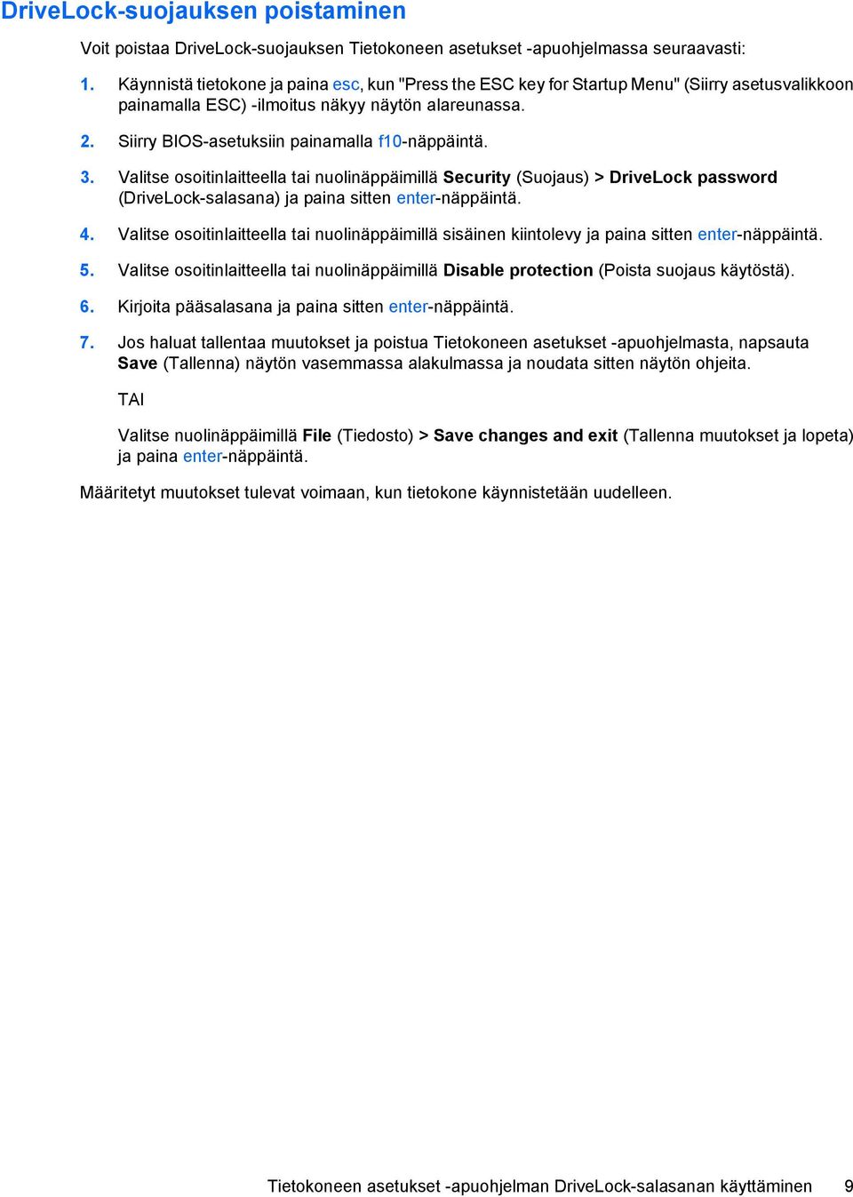 Siirry BIOS-asetuksiin painamalla f10-näppäintä. 3. Valitse osoitinlaitteella tai nuolinäppäimillä Security (Suojaus) > DriveLock password (DriveLock-salasana) ja paina sitten enter-näppäintä. 4.