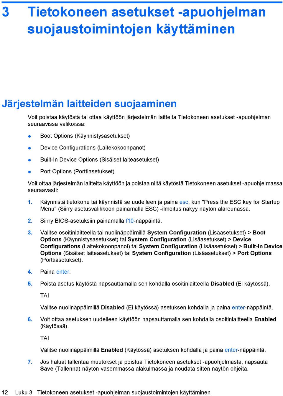 ottaa järjestelmän laitteita käyttöön ja poistaa niitä käytöstä Tietokoneen asetukset -apuohjelmassa seuraavasti: 1.