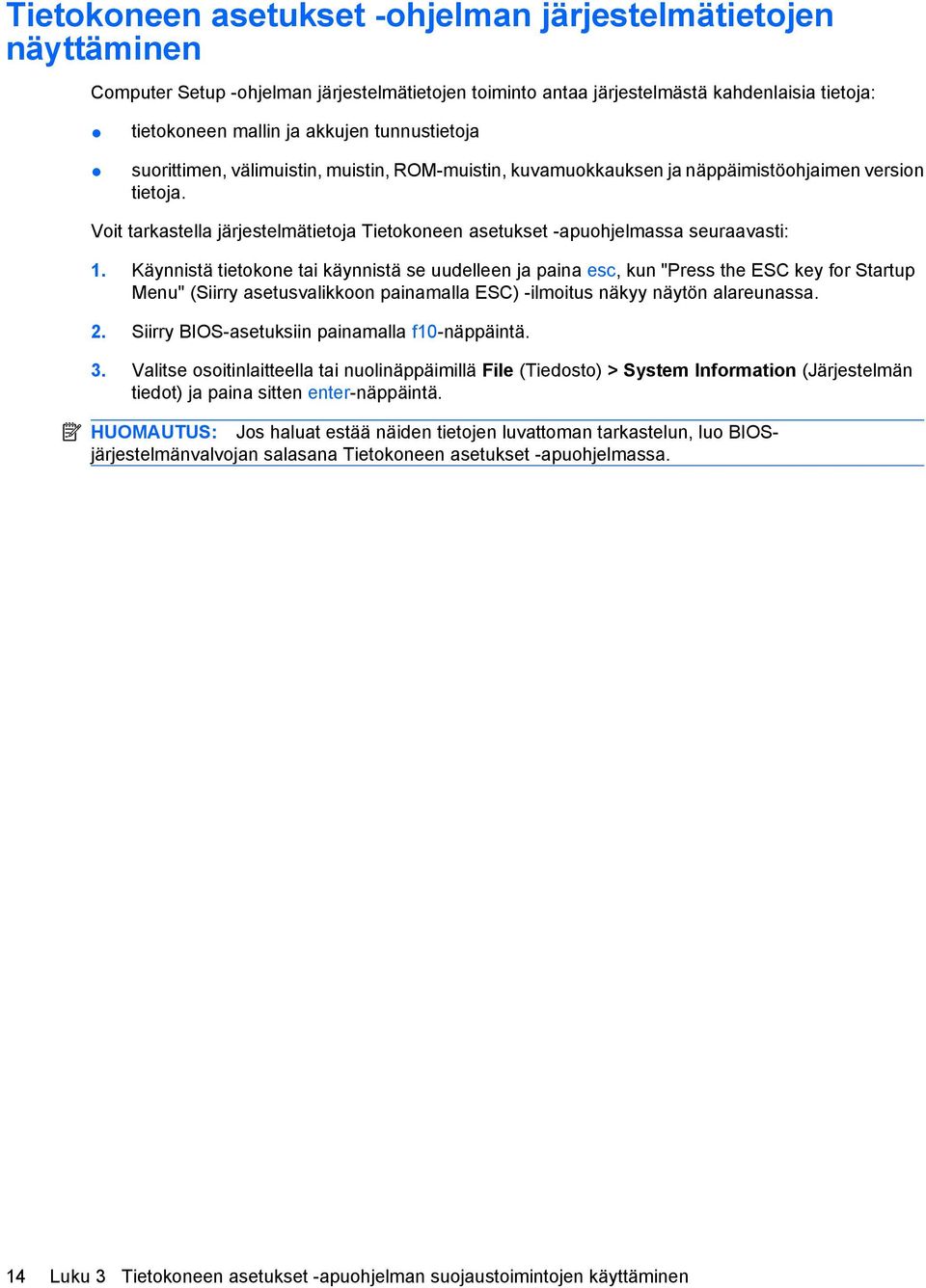 Voit tarkastella järjestelmätietoja Tietokoneen asetukset -apuohjelmassa seuraavasti: 1.
