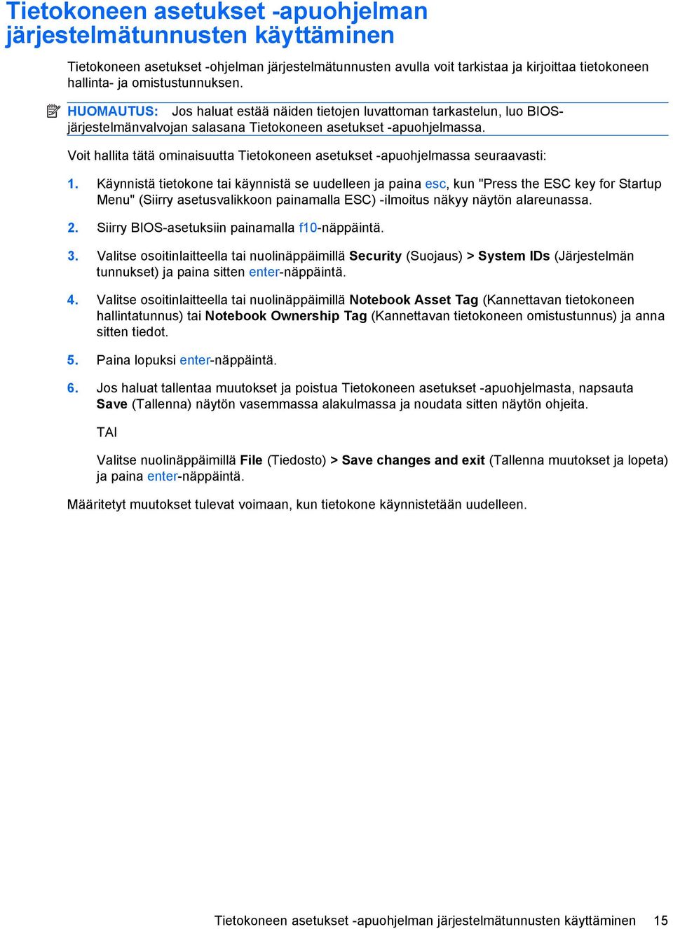 Voit hallita tätä ominaisuutta Tietokoneen asetukset -apuohjelmassa seuraavasti: 1.
